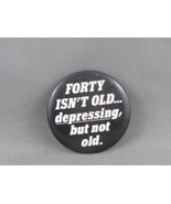 Vintage Novelty Pin - Forty Isn&#39;t Old Depressing But not Old - Celluloid... - £11.72 GBP