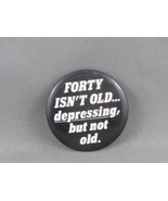 Vintage Novelty Pin - Forty Isn&#39;t Old Depressing But not Old - Celluloid... - $15.00