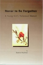 Never to Be Forgotten: A Young Girl&#39;s Holocaust Memoir Muchman, Beatrice - $28.71