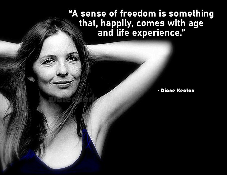 DIANE KEATON QUOTE A SENSE OF FREEDOM IS SOMETHING THAT HAPPILY COMES PH... - $8.90