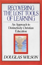 Recovering the Lost Tools of Learning Douglas Wilson Christian Education - £3.12 GBP