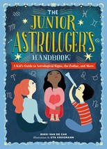 The Junior Astrologer&#39;s Handbook: A Kid&#39;s Guide to Astrological Signs, the Zodia - $26.91