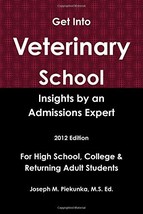 Get Into Veterinary School: Insights by an Admissions Expert -2012 Editi... - $29.69