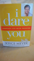 I Dare You : Embrace Life with Passion by Joyce Meyer (2007, Hardcover) 1st ed. - £11.95 GBP
