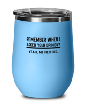 Funny Wine Glass Remember When I Asked Your Opinion LtBlue-WG  - £20.84 GBP
