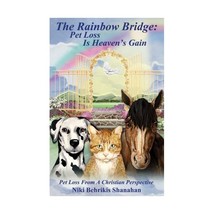 The Rainbow Bridge: Pet Loss Is Heaven&#39;s Gain Niki Behrikis Shanahan - £23.29 GBP