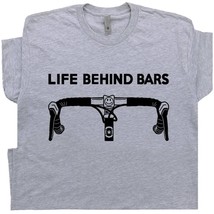 Funny Bicycle T Shirt Life Behind Bars Cycling Tee Retro Biking Shirts Men Women - £15.72 GBP