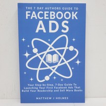 The 7 Day Authors Guide To Facebook Ads by Matthew J Holmes Paper Back - £7.11 GBP