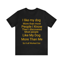 I like My Dog Unisex Jersey Short Sleeve Tee - £16.30 GBP+