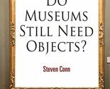 Do Museums Still Need Objects? (The Arts and Intellectual Life in Modern... - $4.86