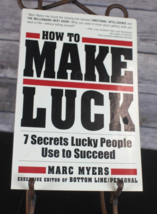 How to Make Luck: Seven Secrets Lucky People Use to Succeed by Myers, Marc PB VG - $7.66