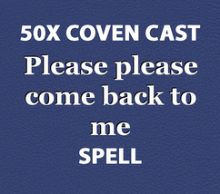 50x FULL COVEN PLEASE PLEASE COME BACK TO ME RETURN LOVE HIGH MAGICK Witch  image 2