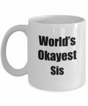 Sis Mug Worlds Okayest Funny Gift Idea For Novelty Gag Sarcastic Pun Coffee Tea  - £13.18 GBP+