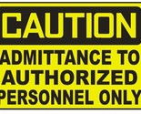 Caution Admittance to Authorized Personnel Sticker Safety Decal Sign D728 - $1.95+