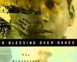 A Blessing over Ashes : The Remarkable Odyssey of My Unlikely Brother Fi... - $2.93
