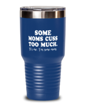 Funny Mom Tumbler Some Moms Cuss Too Much Blue-T-30oz  - £24.45 GBP