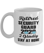 Retired Security Guard Mug - 2020 I Gladly Stay At Home - 11 oz Funny  - £11.94 GBP