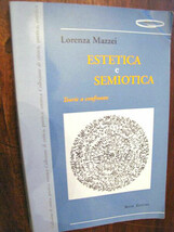 Estetica e semiotica teorie a confronto Lorenza Mazzei Book Editore 2002... - $7.25