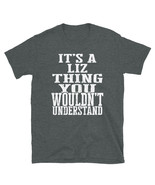 It&#39;s a Liz Thing You Wouldn&#39;t Understand TShirt - $48.81 CAD+