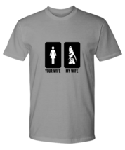 Funny TShirt Your Wife My Wife Ash-P-Tee  - £19.03 GBP