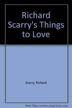 Richard Scarry&#39;s Things to Love Scarry, Richard - £6.13 GBP