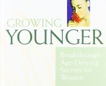 Growing Younger: Breakthrough Age-Defying Secrets [Hardcover] Bridget Do... - $2.93
