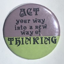 Act Your Way Into A New Way Of Thinking Humor Pinback Button Pin 2-1/4” - $4.95