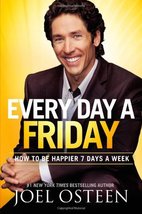 Every Day a Friday: How to Be Happier 7 Days a Week [Hardcover] Osteen, Joel - £5.00 GBP