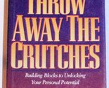 Throw away the crutches: Building blocks to unlocking your personal pote... - $2.93