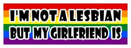 I&#39;m Not A Lesbian But My Girlfriend Is Lgbt+ Pride Gay Sticker Decal 3 X 9 - £3.05 GBP