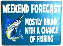Hand Carved Wooden WEEKEND FORECAST MOSTLY DRUNK WITH CHANCE OF FISHING ... - $24.74