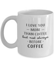 Funny Mug - I love you more than coffee but not always before Coffee - 11 oz Mug - £11.15 GBP