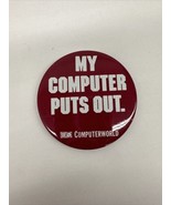 VTG &quot;My Computer Puts Out&quot; Computer World Advertising Pinback Pin Round ... - £11.31 GBP