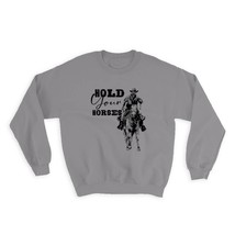 Hold Your Horse : Gift Sweatshirt Vintage Cowboy Retro Style For Father Friend C - £23.13 GBP