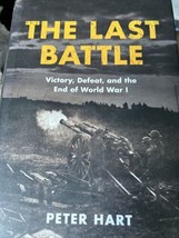 The Last Battle Victory, Defeat, and End of World War I by Peter Hart HARDCOVER - £23.17 GBP
