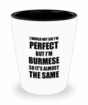 Burmese Shot Glass Funny Burma Gift Idea For Men Women Pride Quote I&#39;m Perfect G - £10.15 GBP