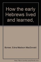 How the early Hebrews lived and learned, [Hardcover] Edna M. Bonser - $142.10