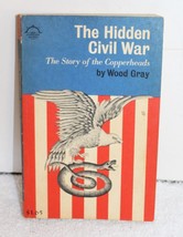 The Hidden Civil War: The Story of The Copperheads ~ 1964 Wood Gray Pape... - $9.99