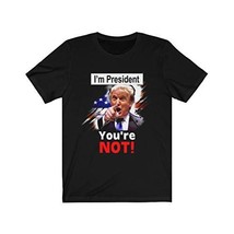 I&#39;m President and You&#39;re Not! Trump Keep America Great MAGA Pro Republican Tshir - £18.67 GBP