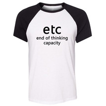 Etc End of Thinking Capacity Awesome Funny T shirt Unisex Humour Graphic... - £13.89 GBP