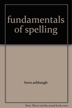 fundamentals of spelling [Hardcover] [Jan 01, 1928] horn ashbaugh - £3.54 GBP