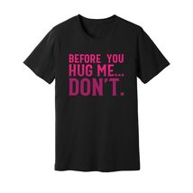 Before You Hug Me Don&#39;t Unisex Jersey Tee S/Dark Grey Heather - $22.76