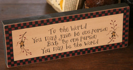  8w0026-To the World you may just be one person... primitive Message Sol... - $8.95
