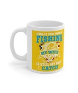 My Years Fishing My Wife Is Still My Best Catch - Ceramic Mug by Zamasan... - $13.69