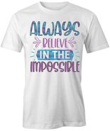 ALWAYS BELIEVE IN THE IMPOSSIBLE TShirt Tee Short-Sleeved Cotton QUOTE S... - €16,78 EUR+