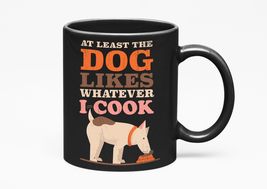 Make Your Mark Design At Least The Dog Likes Whatever I Cook. Sarcastic ... - $21.77+