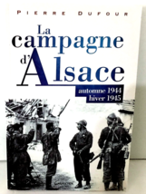 La campagne d&#39;Alsace Automne 1944 - Hiver 1945 Pierre Dufour 2014 Trade PB  EUC - £5.58 GBP