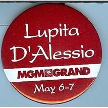 Lupita D-AlessioMay 6-7  MGM Grand Las Vegas 3&quot; Pinback Button - £4.65 GBP