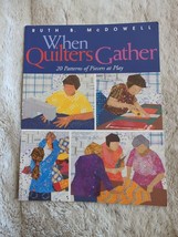 When Quilters Gather: 20 Patterns of Piecers at Play 2003 Ruth B McDowell - $25.64
