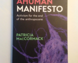 The Ahuman Manifesto : Activism for the End of the Anthropocene Patricia... - $28.49